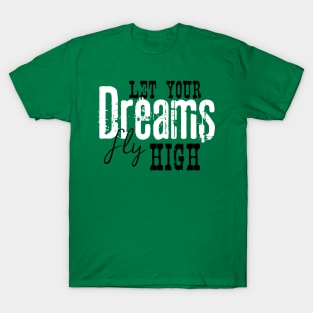 Let your dreams fly high T-Shirt